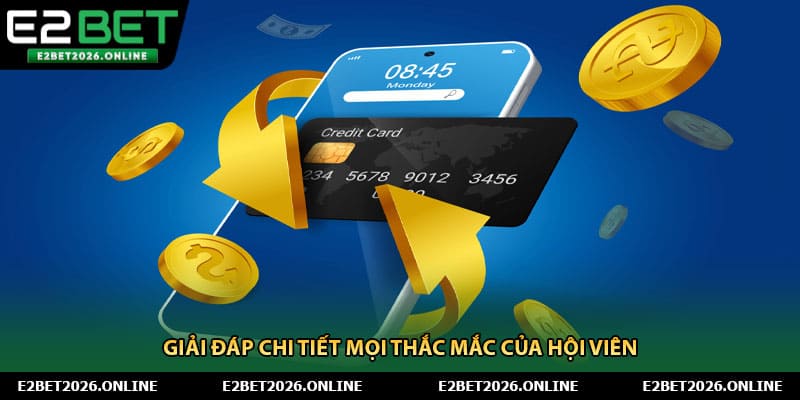 Giải đáp chi tiết mọi thắc mắc của hội viên